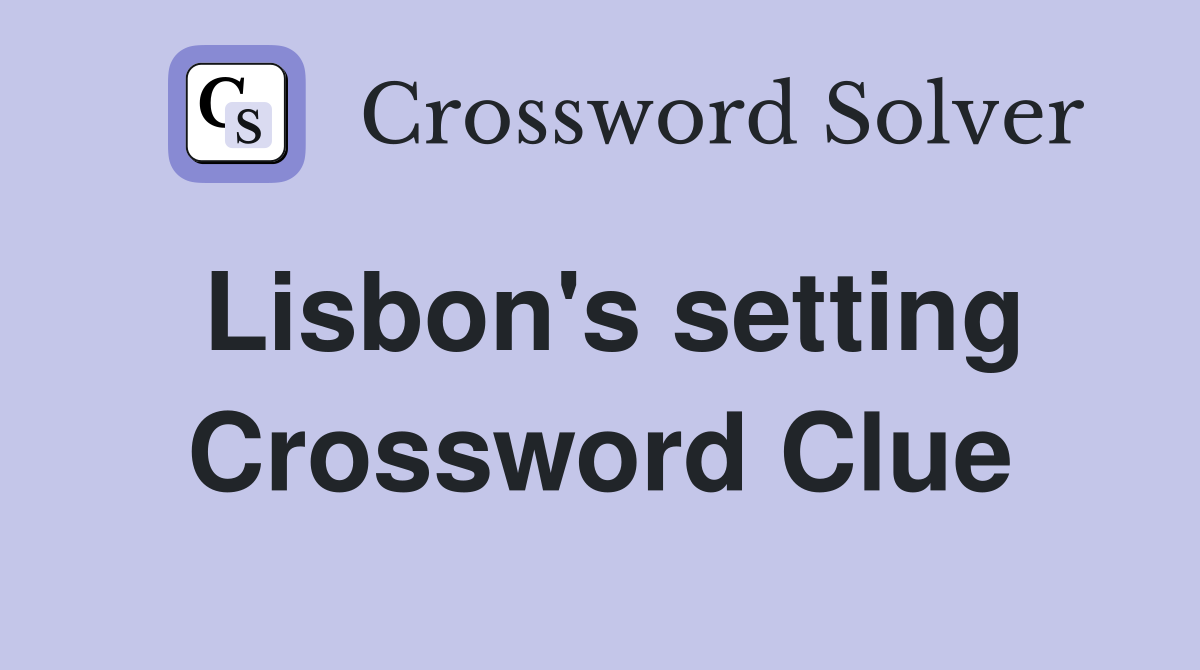 Lisbon's setting Crossword Clue