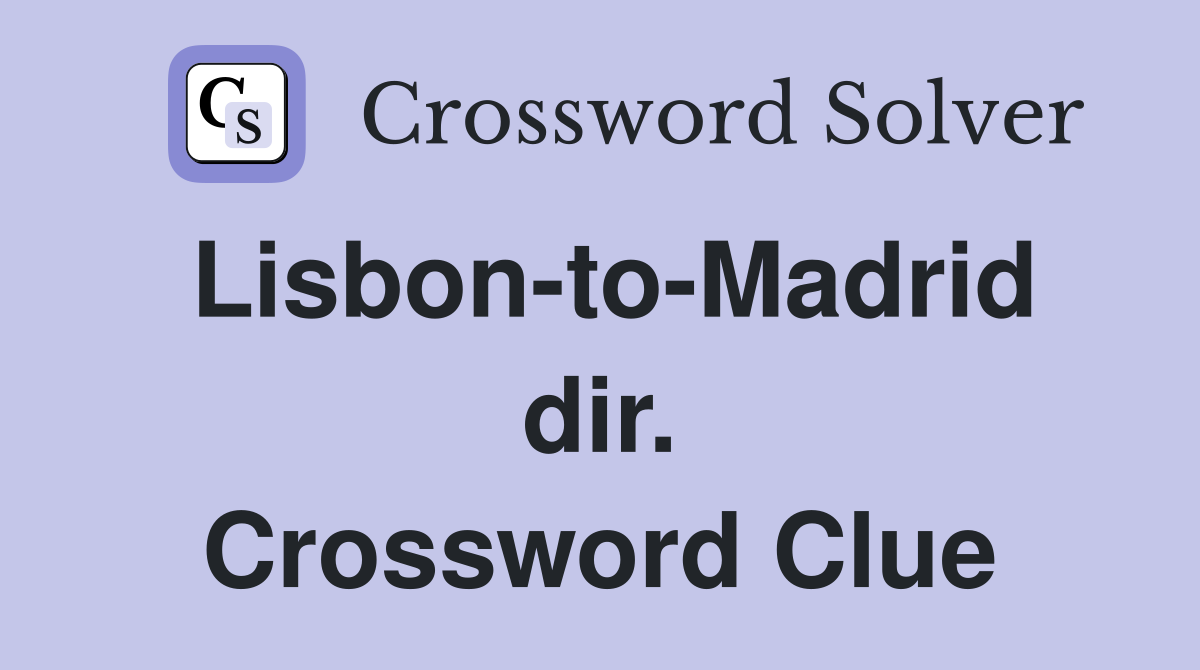 Lisbon-to-Madrid dir. Crossword Clue
