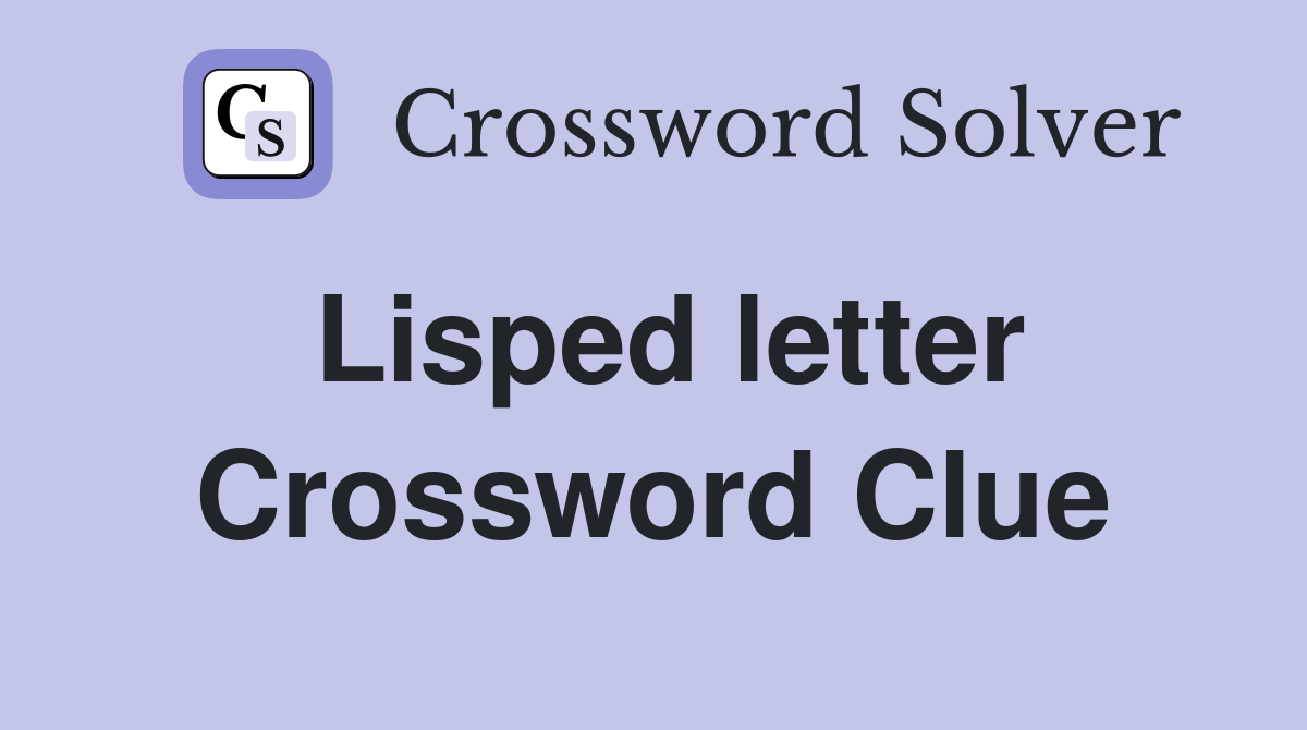 Lisped letter Crossword Clue