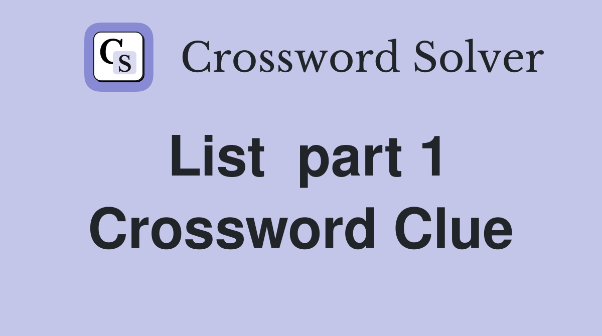 List  part 1 Crossword Clue