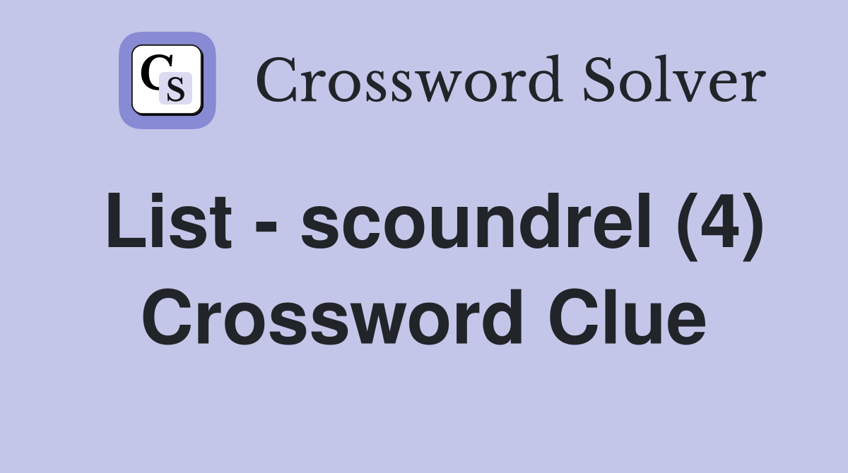List - scoundrel (4) Crossword Clue