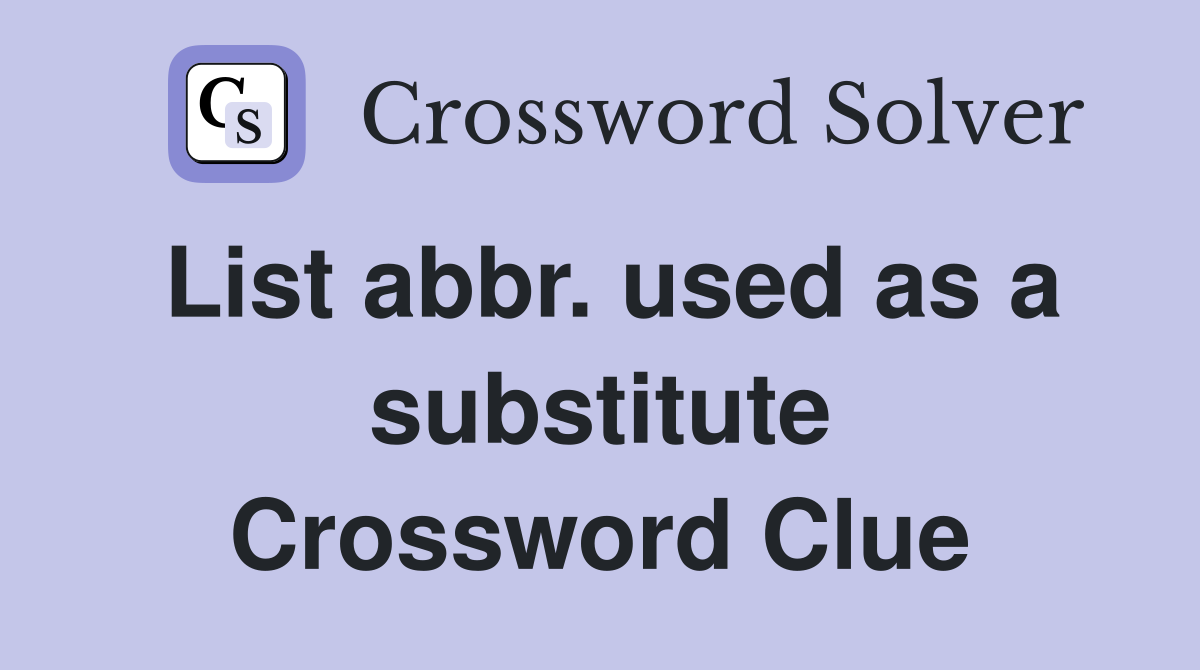List abbr. used as a substitute Crossword Clue