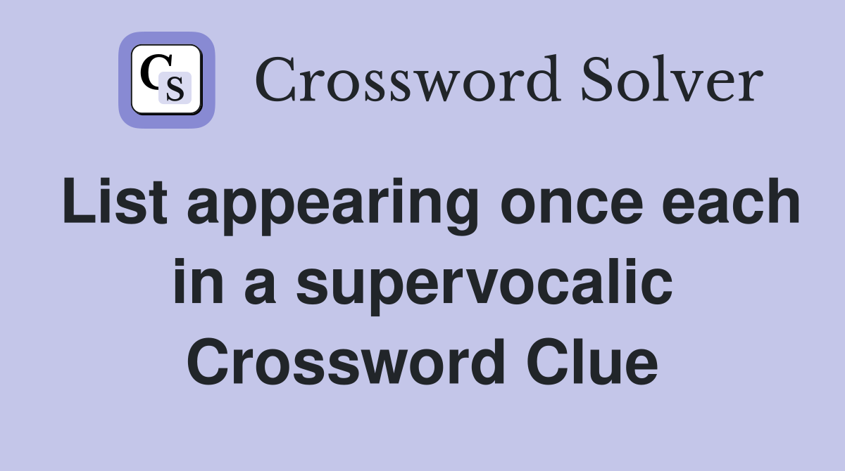 List appearing once each in a supervocalic Crossword Clue