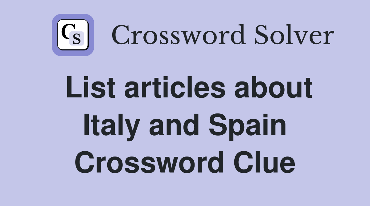 List articles about Italy and Spain Crossword Clue