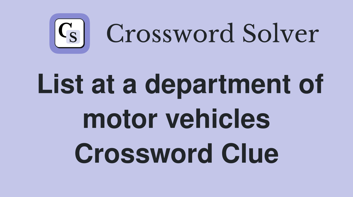 List at a department of motor vehicles Crossword Clue