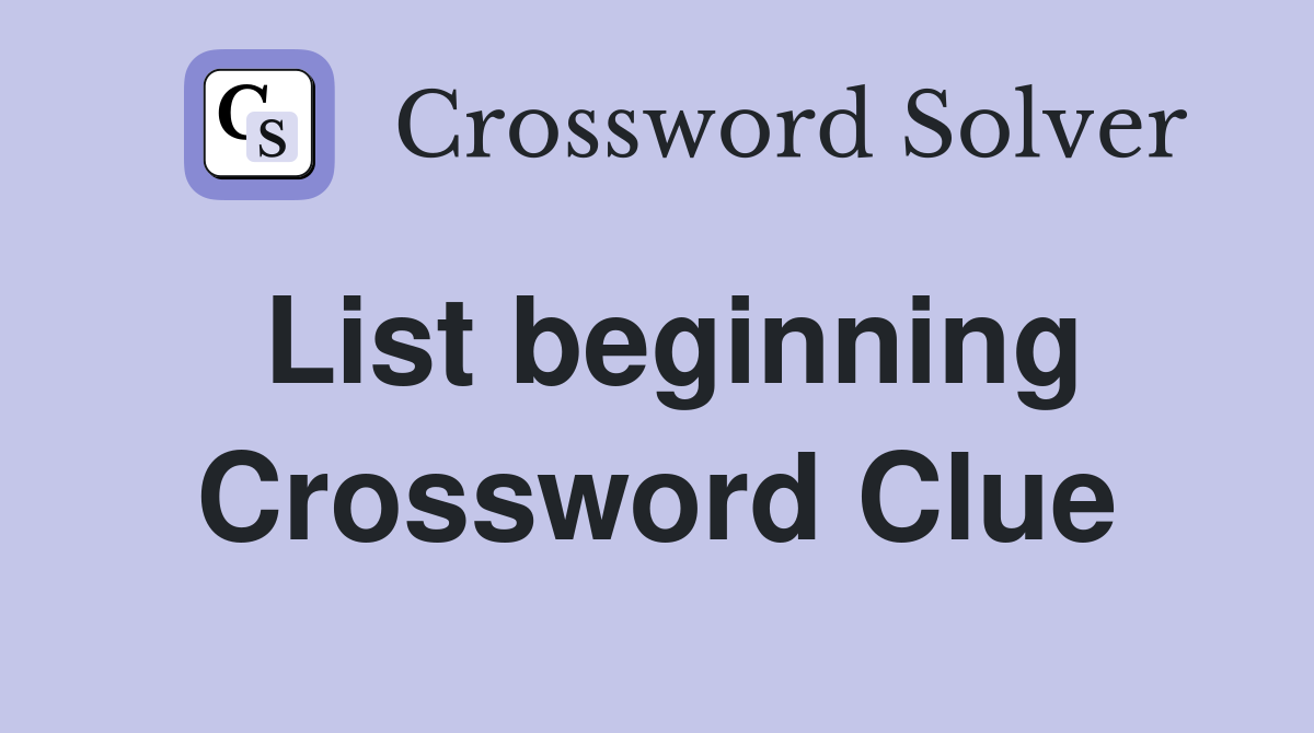 List beginning Crossword Clue