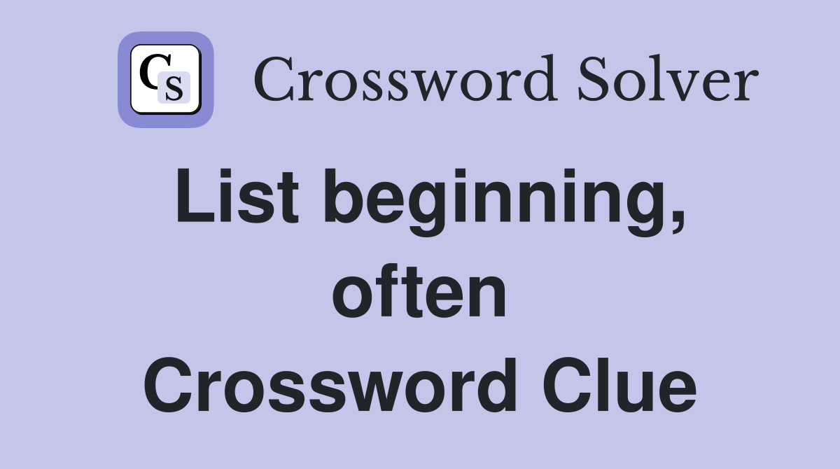 List beginning, often Crossword Clue