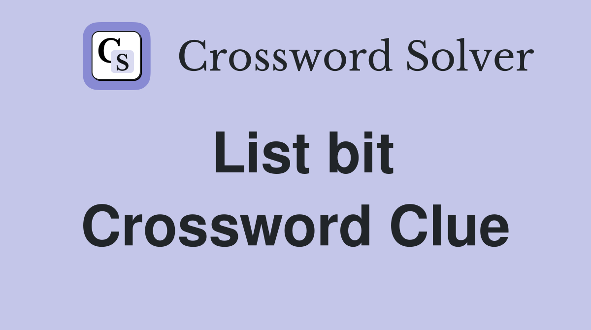 List bit Crossword Clue