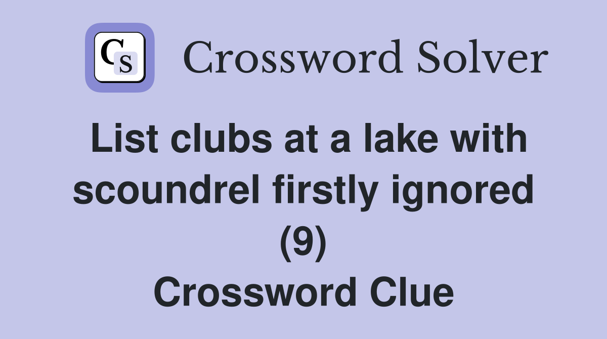 List clubs at a lake with scoundrel firstly ignored (9) Crossword Clue