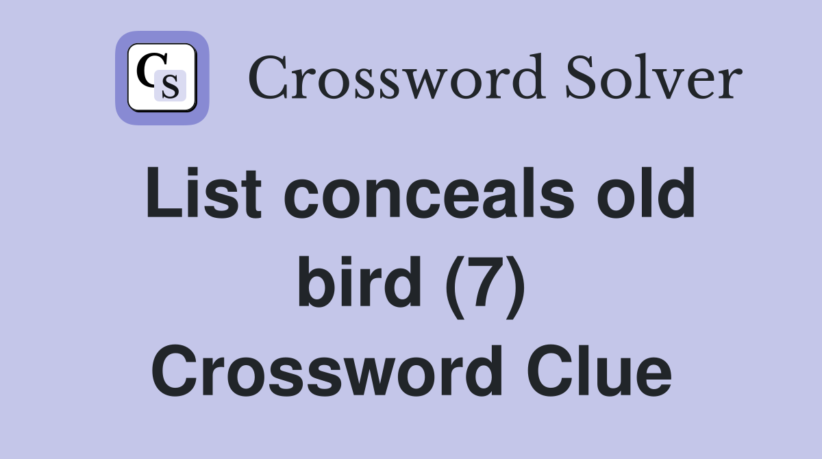 List conceals old bird (7) Crossword Clue
