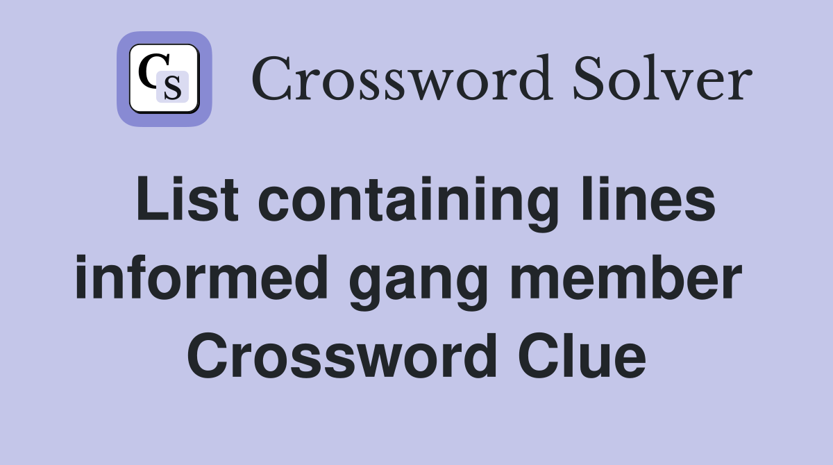 List containing lines informed gang member  Crossword Clue