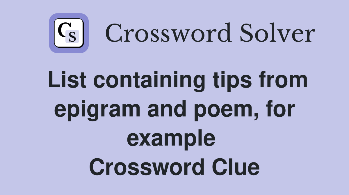 List containing tips from epigram and poem, for example  Crossword Clue