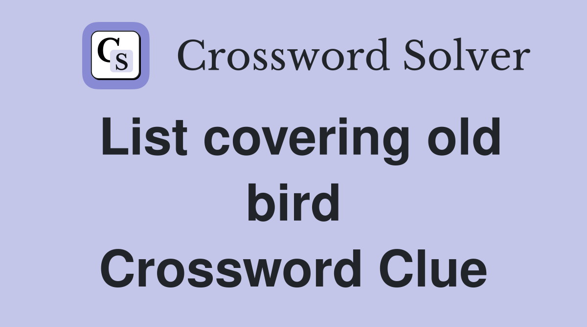 List covering old bird Crossword Clue