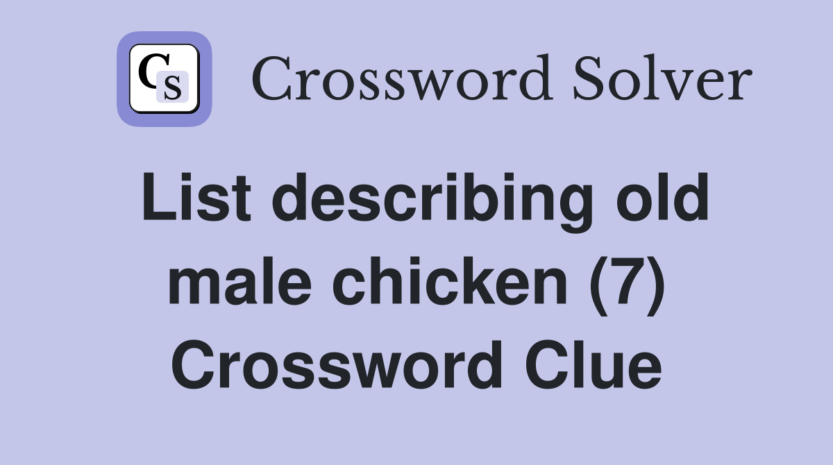 List describing old male chicken (7) Crossword Clue