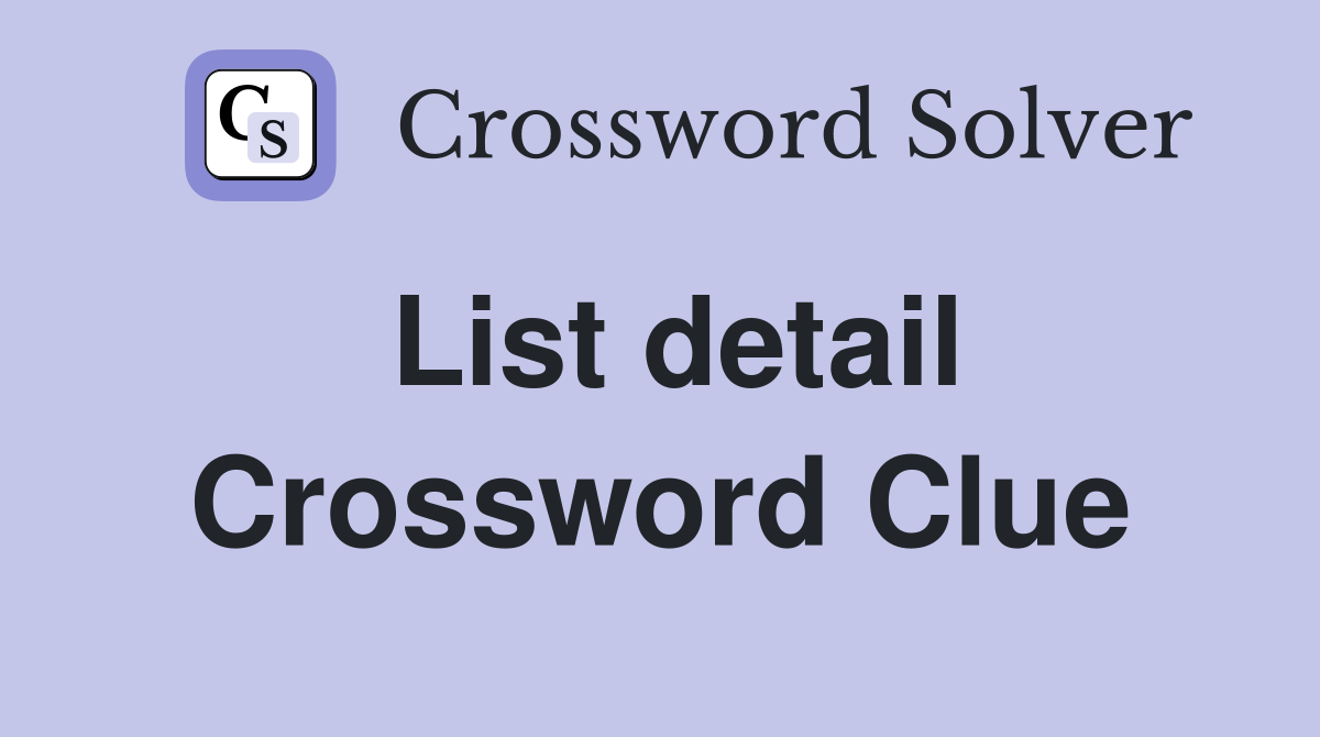 List detail Crossword Clue