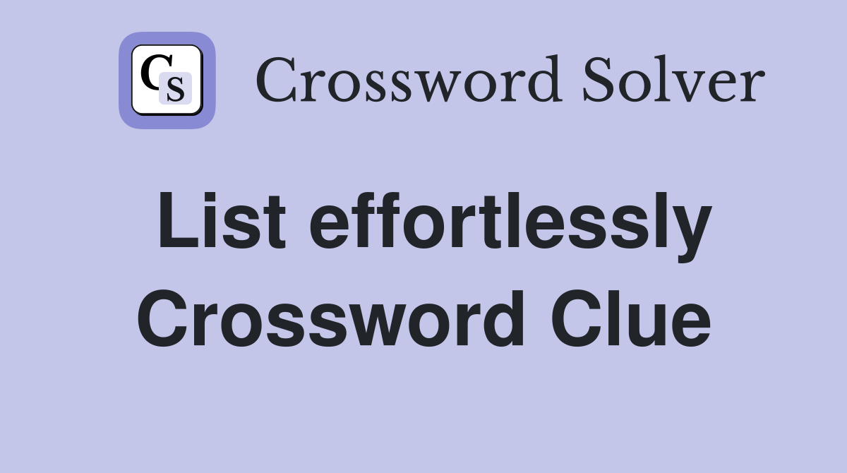 List effortlessly Crossword Clue