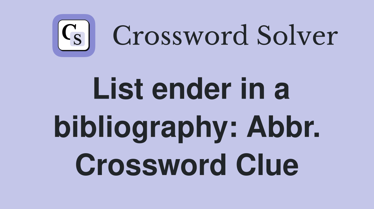 List ender in a bibliography: Abbr. Crossword Clue