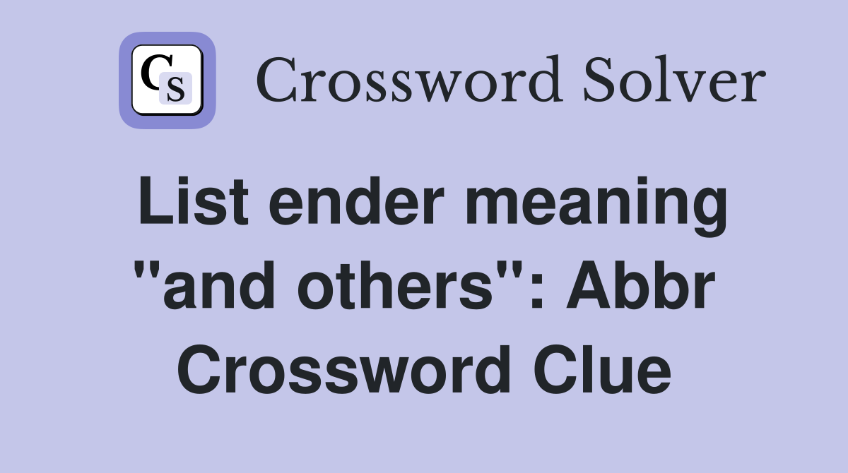 List ender meaning quot and others quot : Abbr Crossword Clue Answers