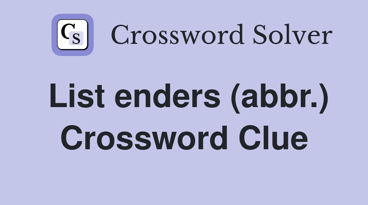 List enders (abbr.) Crossword Clue