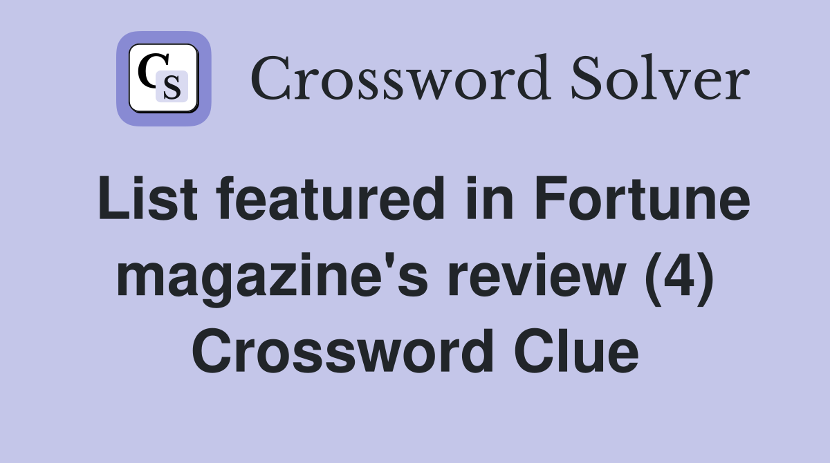 List featured in Fortune magazine's review (4) Crossword Clue