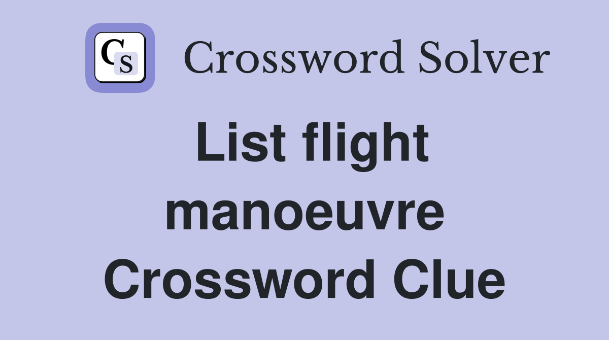 List flight manoeuvre Crossword Clue