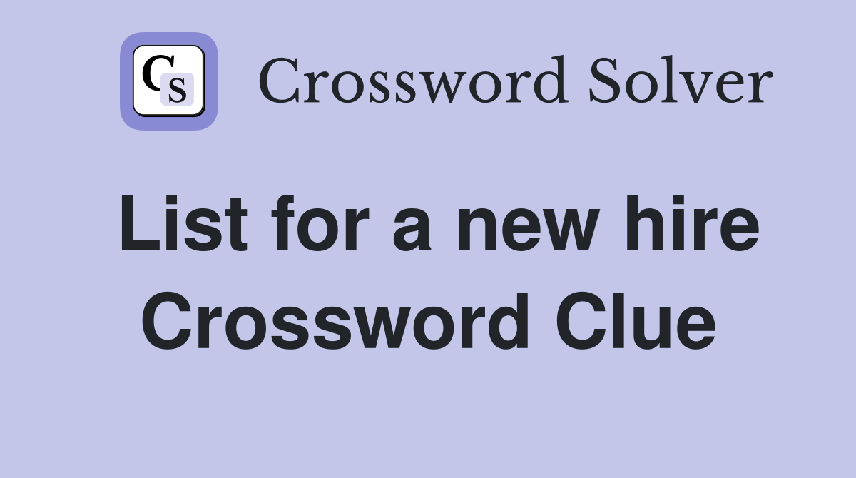 List for a new hire Crossword Clue
