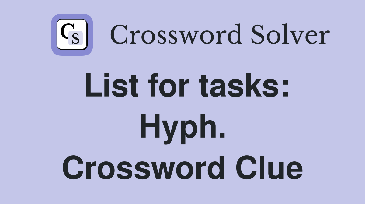 List for tasks: Hyph. Crossword Clue