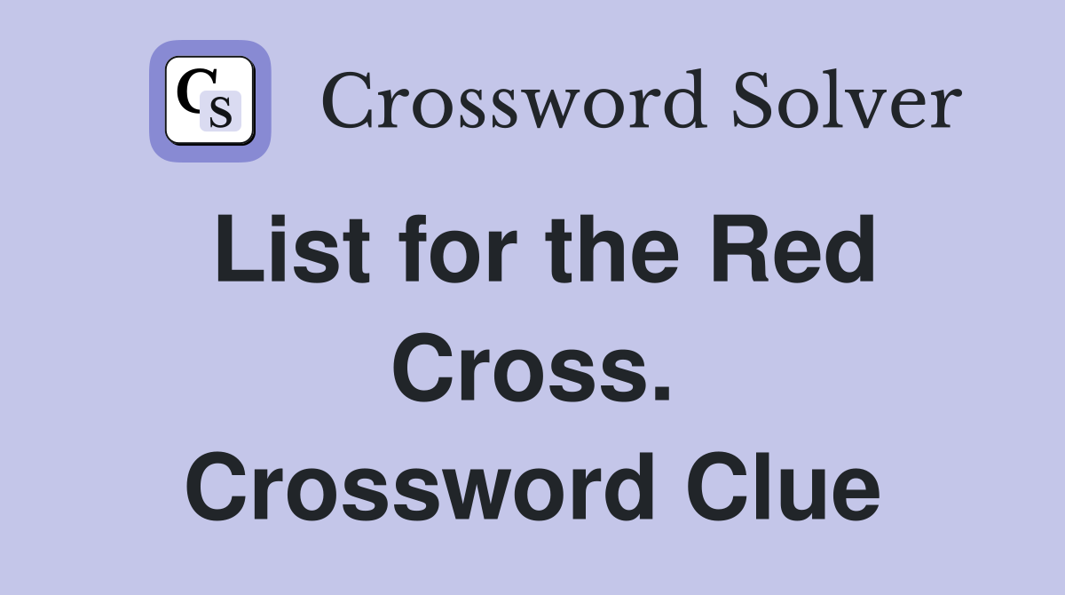 List for the Red Cross. Crossword Clue