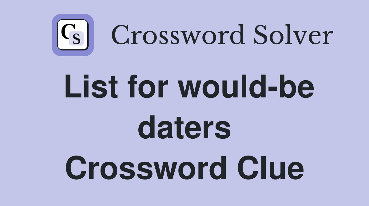 List for would-be daters Crossword Clue
