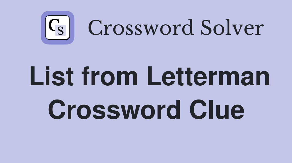 List from Letterman Crossword Clue