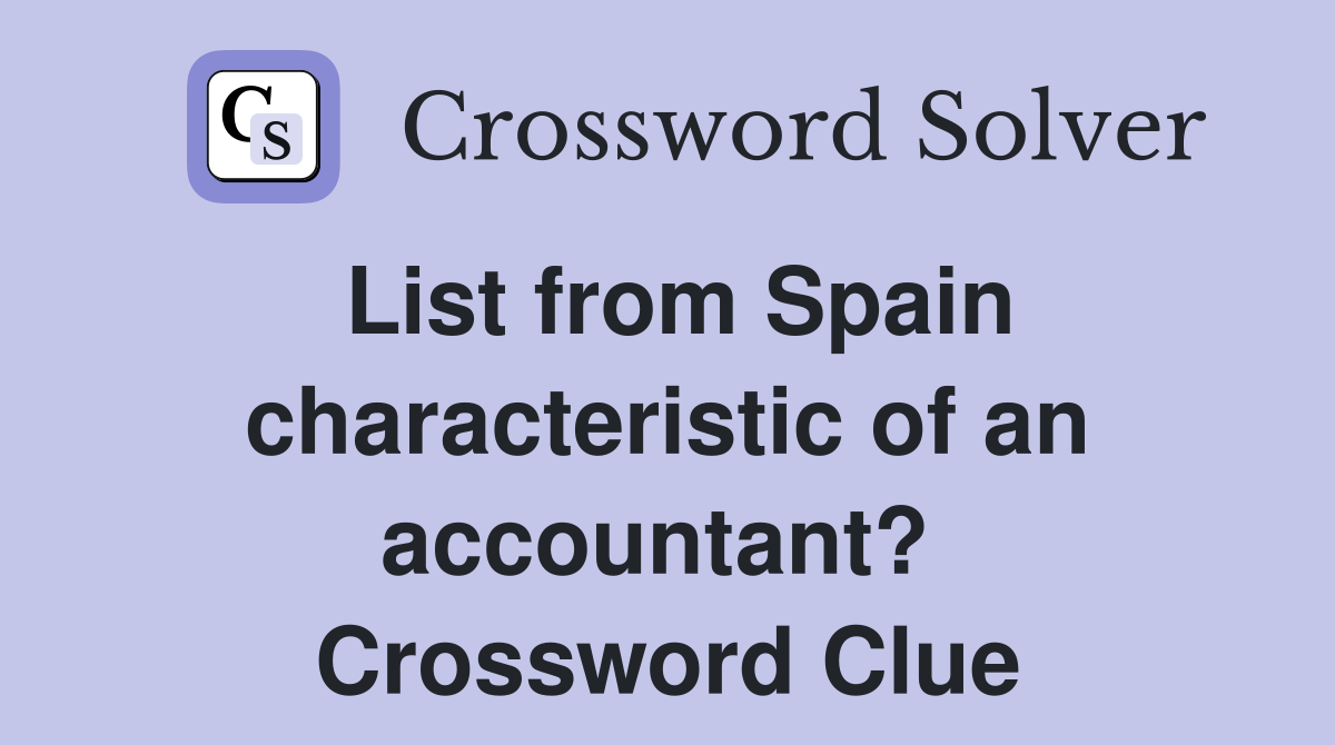 List from Spain characteristic of an accountant?  Crossword Clue