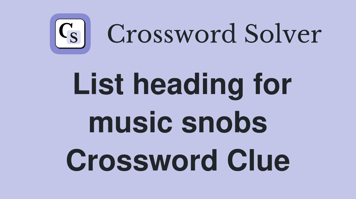 List heading for music snobs Crossword Clue