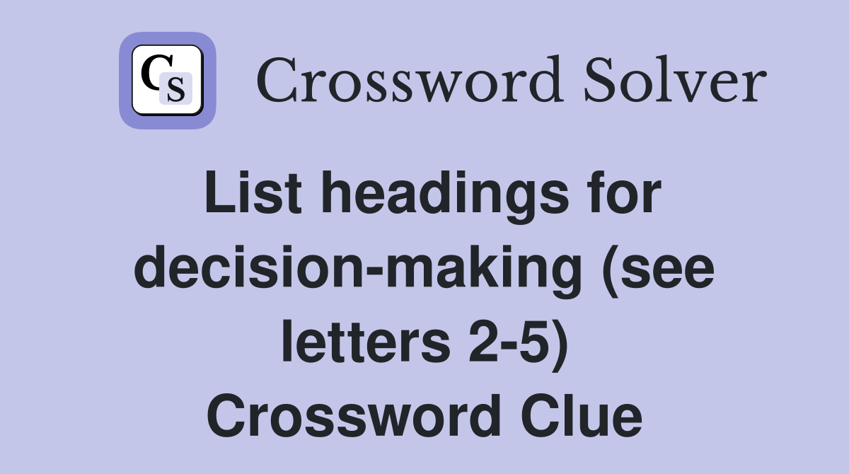 List headings for decision-making (see letters 2-5) Crossword Clue