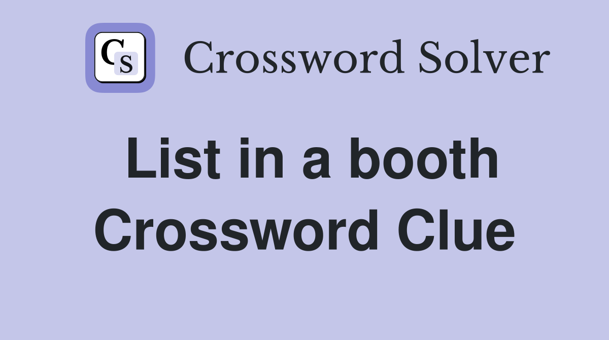 List in a booth Crossword Clue