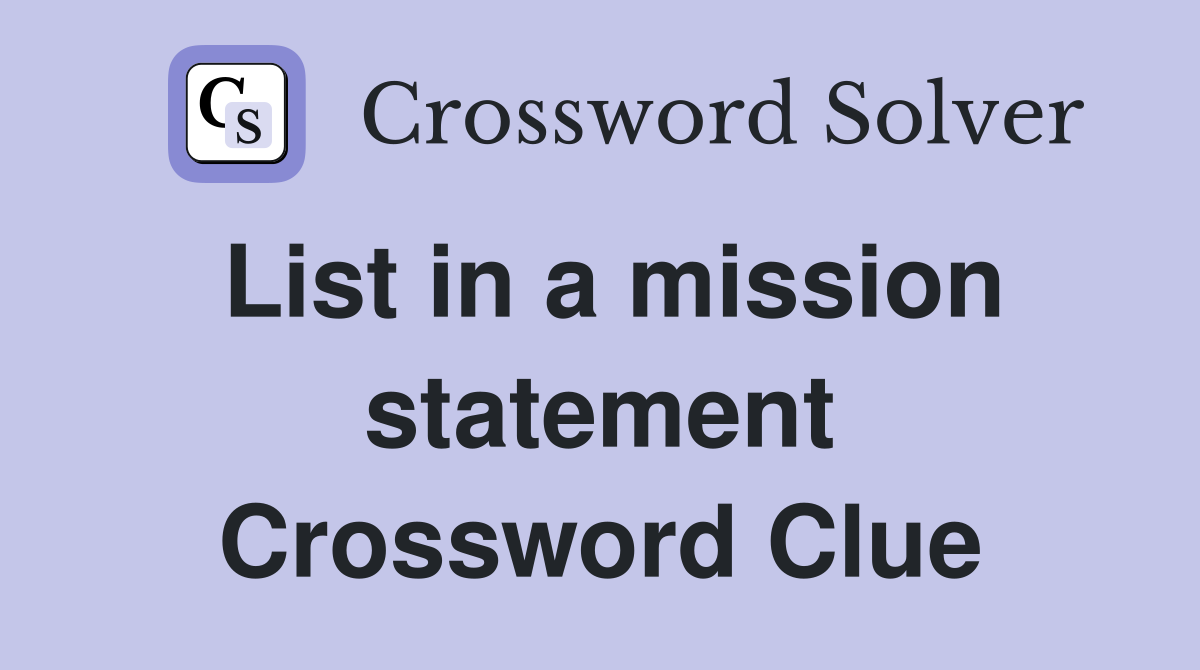 List in a mission statement Crossword Clue
