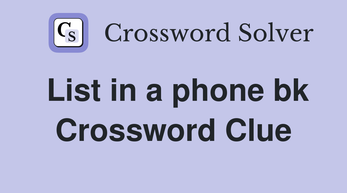 List in a phone bk Crossword Clue