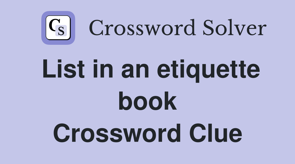 List in an etiquette book Crossword Clue