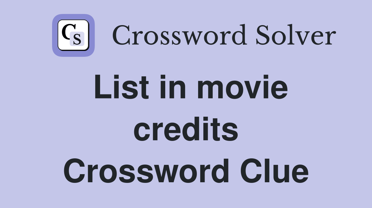 List in movie credits Crossword Clue