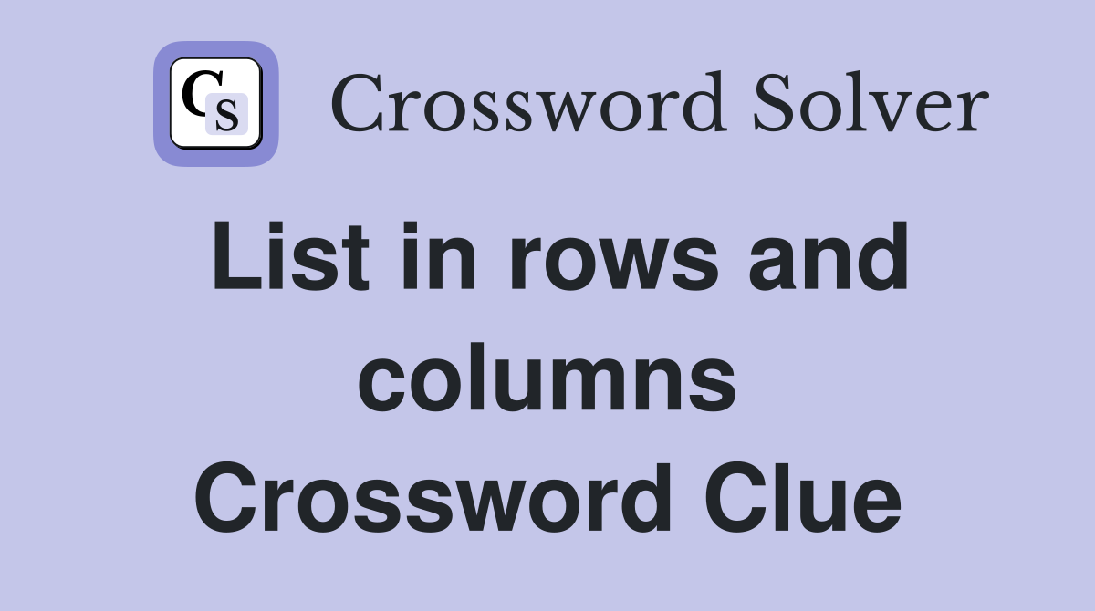 List in rows and columns Crossword Clue