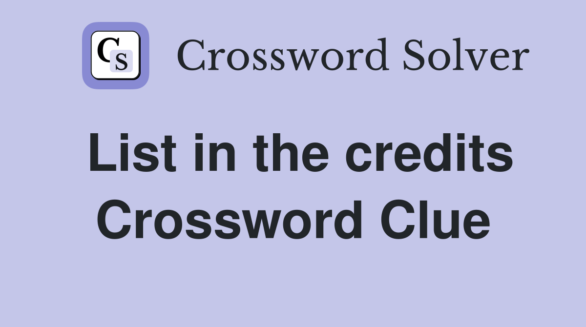 List in the credits Crossword Clue