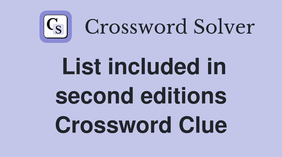 List included in second editions Crossword Clue