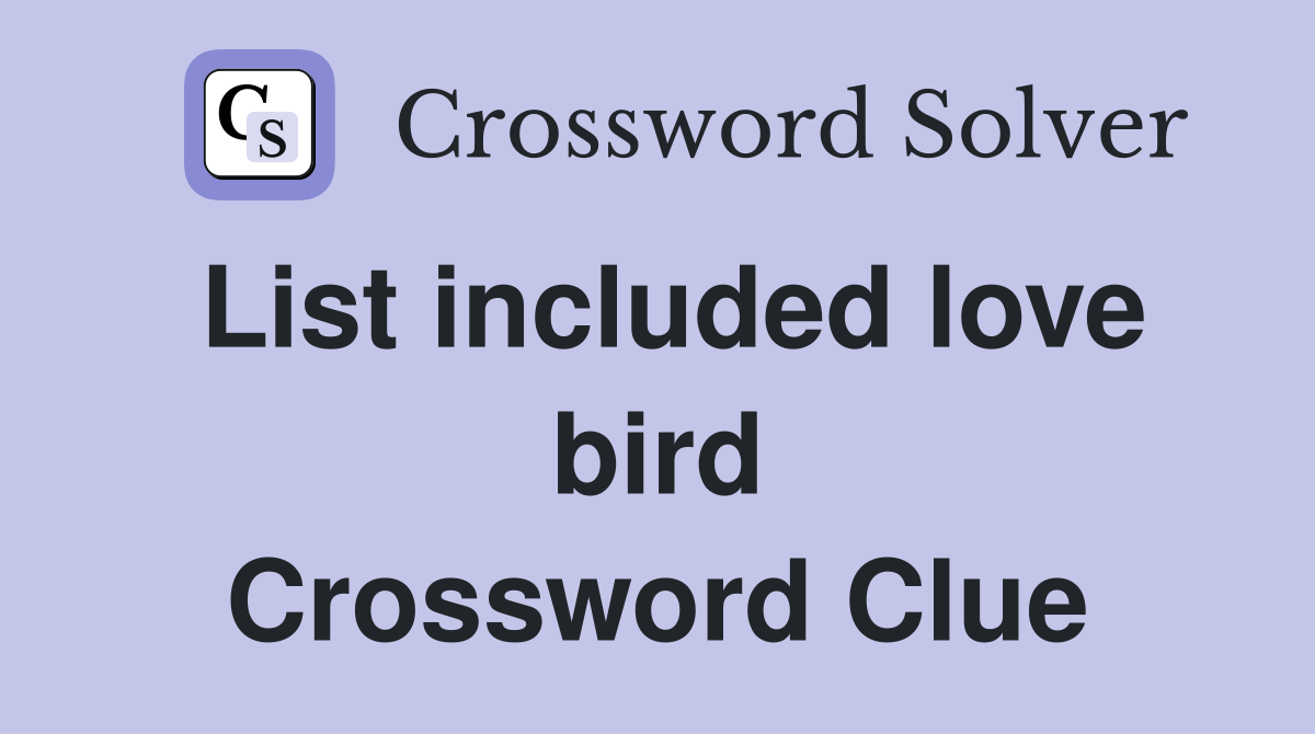 List included love bird Crossword Clue