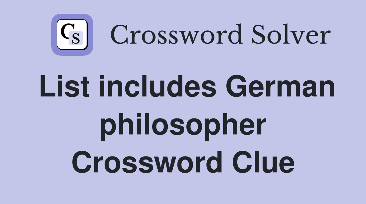 List includes German philosopher Crossword Clue