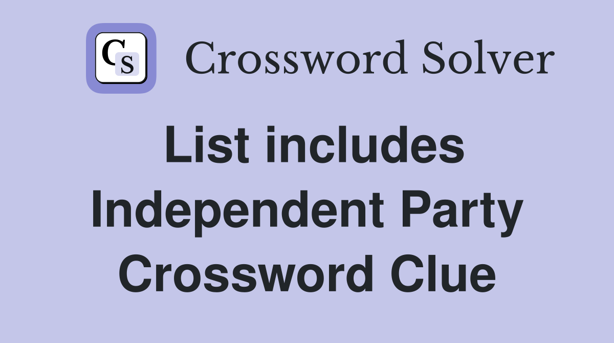 List includes Independent Party Crossword Clue
