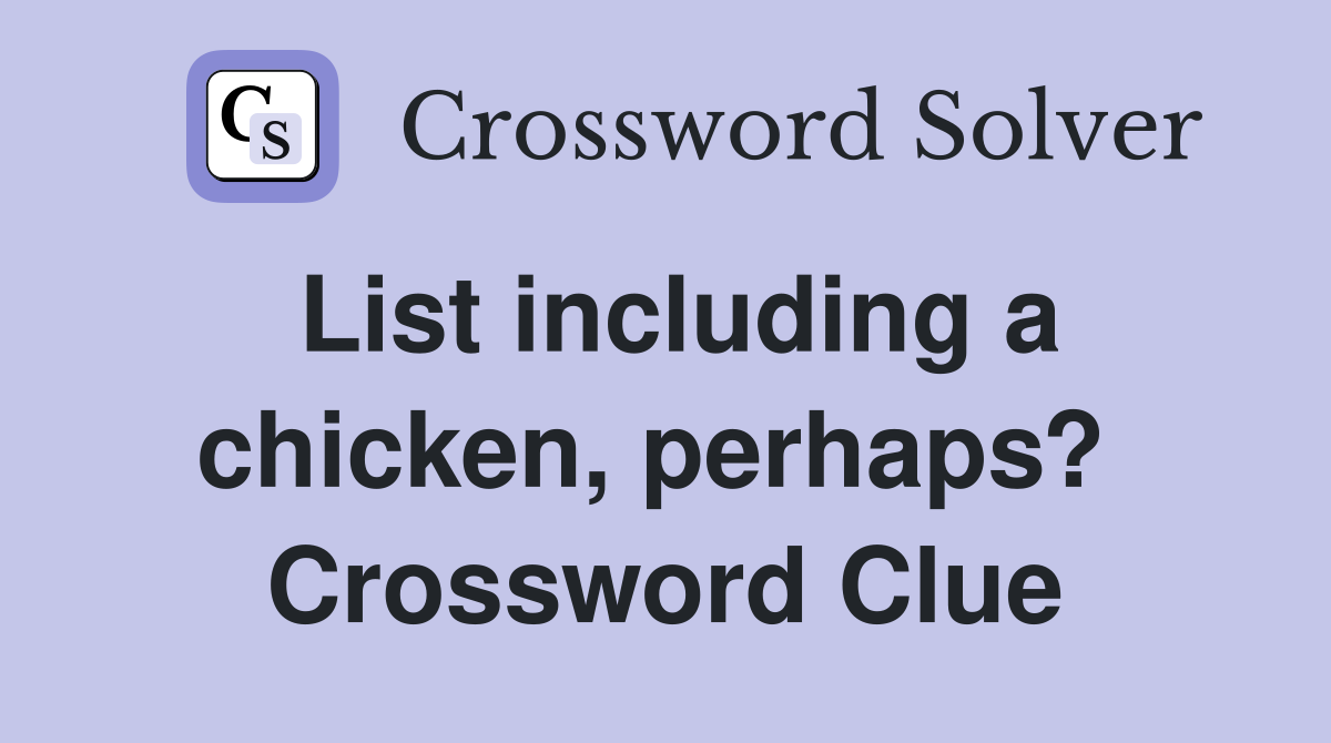 List including a chicken, perhaps?  Crossword Clue