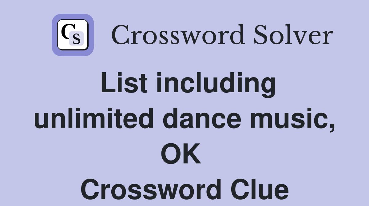 List including unlimited dance music, OK  Crossword Clue