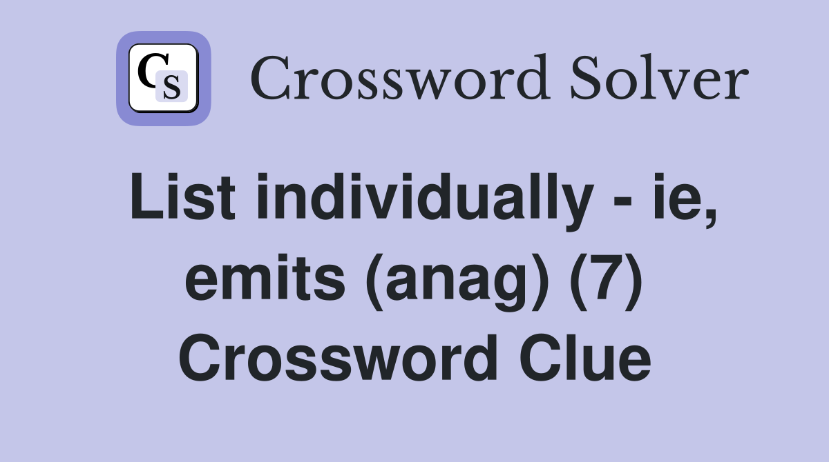 List individually - ie, emits (anag) (7) Crossword Clue