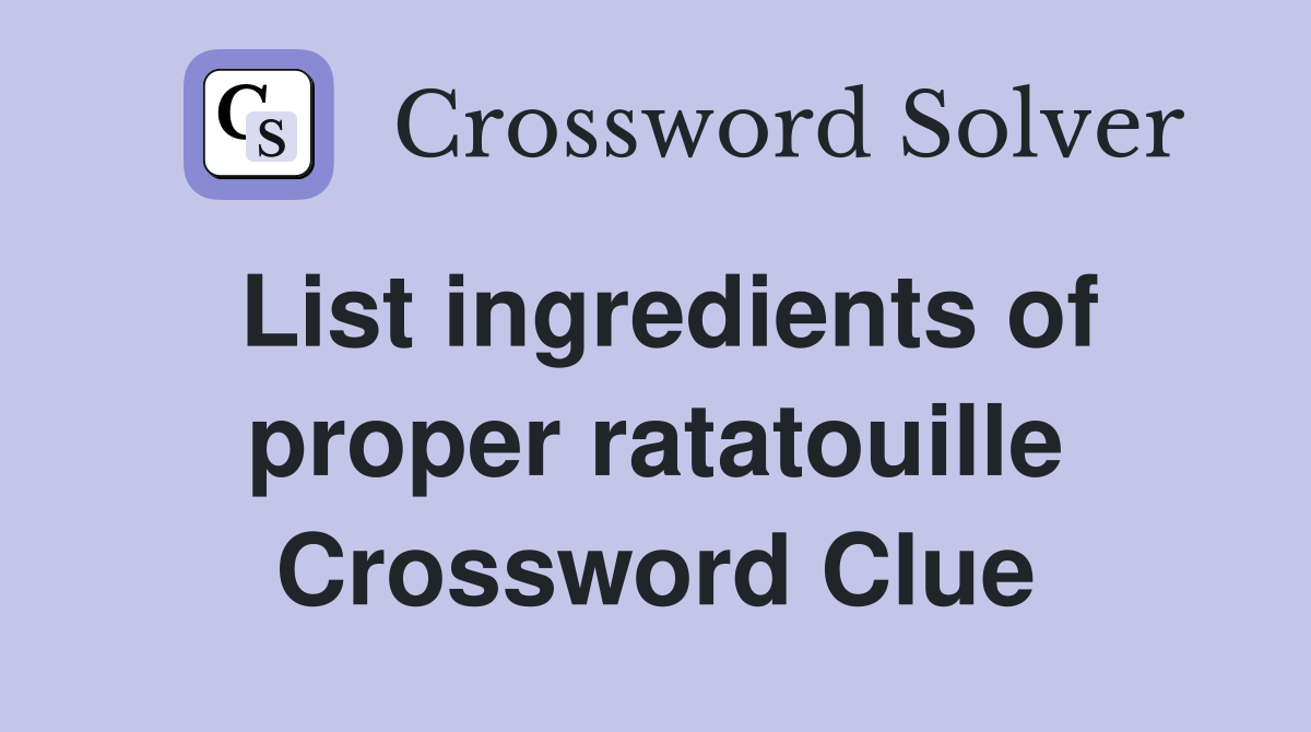 List ingredients of proper ratatouille Crossword Clue