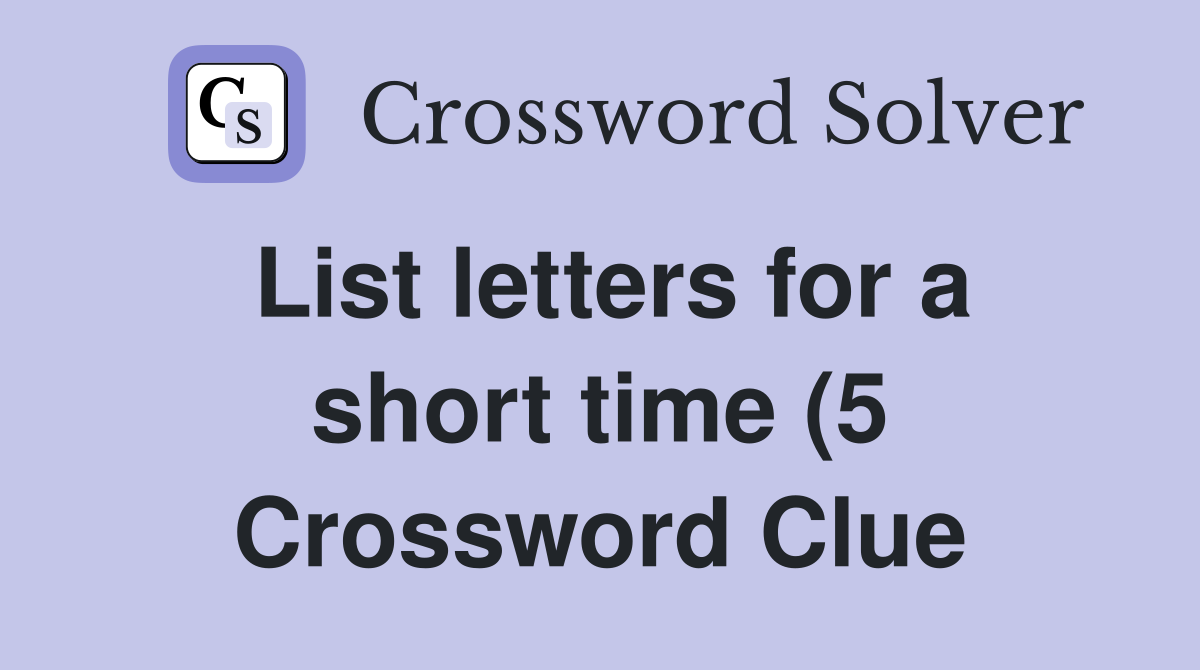 List letters for a short time (5) Crossword Clue Answers Crossword List letters for a short time (5) Crossword Clue Answers Crossword