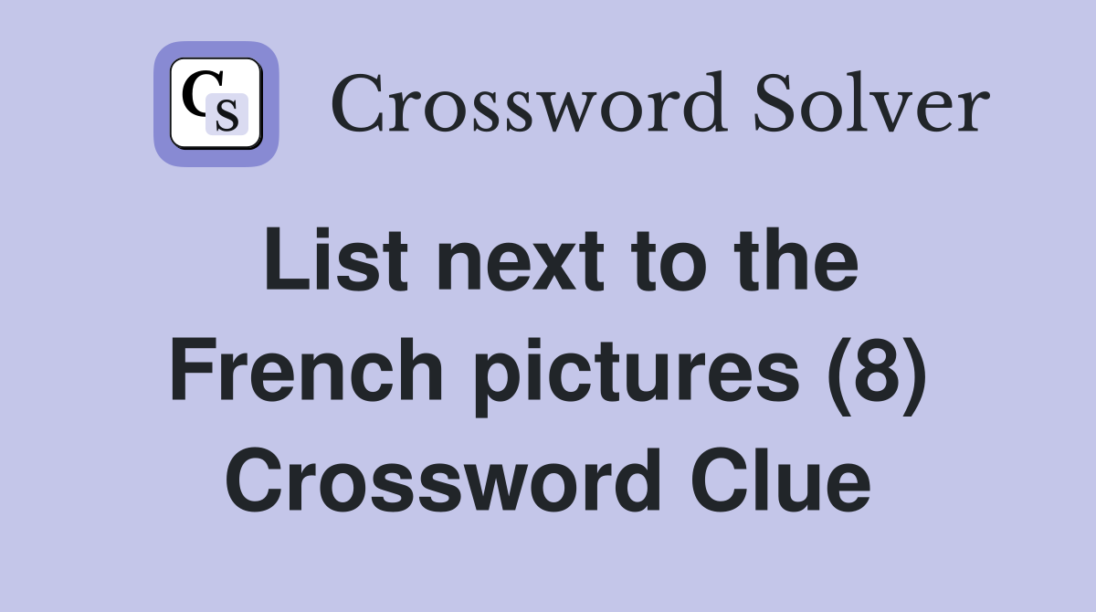 List next to the French pictures (8) Crossword Clue